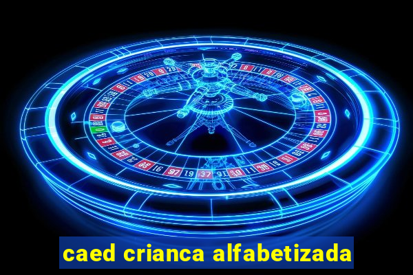 caed crianca alfabetizada